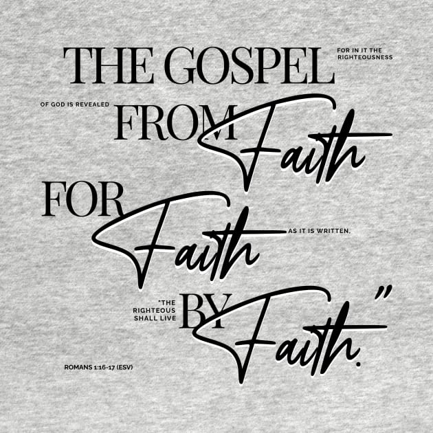 The Gospel: from Faith for Faith by Faith - Elegant font in black text. by Yendarg Productions